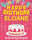 Happy Birthday Sloane - The Big Birthday Activity Book: Personalized Children's Activity Book Cover Image