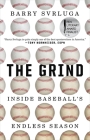 The Grind: Inside Baseball's Endless Season By Barry Svrluga Cover Image