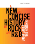 A New and Concise History of Rock and R&B Through the Early 1990s By Eric Charry Cover Image