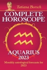 Complete Horoscope Aquarius 2023: Monthly astrological forecasts for 2023 By Tatiana Borsch Cover Image