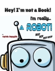 Hey! I'm not a Book! I'm really... a Robot! Cover Image