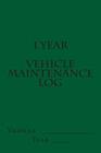 1 Year Vehicle Maintenance Log: Green Cover Cover Image