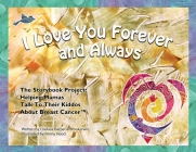 I Love You Forever And Always - The Storybook Project: Helping Mamas Talk to Their Kiddos About Breast Cancer By Chelsea Harper, Brook Irwin, Penny Hood (Illustrator) Cover Image