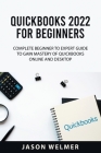 QuickBooks 2022 for Beginners: Complete Beginner to Expert Guide to Gain Mastery of QuickBooks Online and Desktop Cover Image