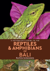 A Naturalist's Guide to the Reptiles & Amphibians of Bali (Naturalists' Guides) By Ruchira Somaweera, Dr. Cover Image