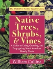Native Trees, Shrubs, and Vines: A Guide to Using, Growing, and Propagating North American Woody Plants (Latest Edition) Cover Image
