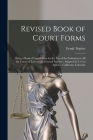 Revised Book of Court Forms: Being a Book of Legal Forms for the Use of the Profession in All the Courts of Law and in General Practice: Adapted fo By Frank Triplett Cover Image