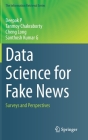 Data Science for Fake News: Surveys and Perspectives (Information Retrieval #42) By Deepak P, Tanmoy Chakraborty, Cheng Long Cover Image