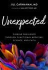 Unexpected: Finding Resilience through Functional Medicine, Science, and Faith Cover Image