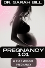Pregnancy 101: All you need to know about Pregnancy By Sarah Bill Cover Image