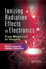Ionizing Radiation Effects in Electronics: From Memories to Imagers (Devices) By Marta Bagatin (Editor), Simone Gerardin (Editor) Cover Image