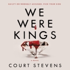 We Were Kings By Court Stevens, McKenzie Fetters (Read by) Cover Image