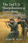 The 2nd U.S. Sharpshooters at Gettysburg: Like A Perfect Hornet's Nest By Mark W. Allen Cover Image