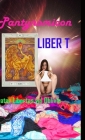 Liber T: Pantynomicon By Libertas Vel Oblivio Cover Image
