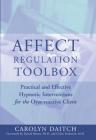 Affect Regulation Toolbox: Practical And Effective Hypnotic Interventions for the Over-Reactive Client By Carolyn Daitch, Ph.D. Cover Image