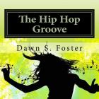The Hip Hop Groove By Dawn S. Foster Cover Image