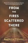 From the Fires Scattered There By Kammeron Polverari Cover Image