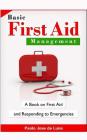 Basic First Aid Management: A Book on First Aid and Responding to Emergencies Cover Image