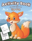 Fox Activity Book for Kids Ages 4-8: A Fun Kid Activity Workbook For Learning, Fox Coloring, Dot to Dot, Mazes, Word Search and More! Cover Image