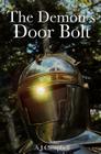 The Demon's Door Bolt: A Tale of End-Time Panic as a Prelude to the Total Absence of EVERYTHING By A. J. Campbell Cover Image