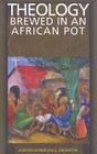 Theology Brewed in an African Pot By Agbonkhianmeghe E. Orobator Cover Image