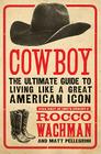 Cowboy: The Ultimate Guide to Living Like a Great American Icon Cover Image