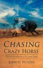 Chasing Crazy Horse: A Wasichu Interpretation of the Lakota Tragedy By John O. Hunter Cover Image