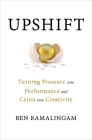 Upshift: Turning Bad Stress Into Good Stress and Crisis Into Creativity Cover Image