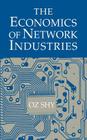 The Economics of Network Industries By Oz Shy Cover Image