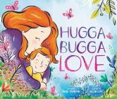 Hugga Bugga Love By Diane Ohanesian, Gillian Flint (Illustrator) Cover Image