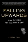 Falling Upwards: Living the Dream, One Panic Attack at a Time By Jeremy Fall Cover Image