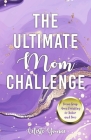 The Ultimate Mom Challenge: From Gray Area Drinking to Sober and Free By Celeste Yvonne Cover Image