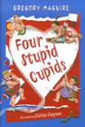 Four Stupid Cupids By Gregory Maguire Cover Image