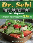 Dr. Sebi Diet Cookbook For Beginners: The Beginner's Dr. Sebi Diet Recipes Guide with 10-Day Detox Plan to Rapidly Lose Weight and Make You Feel Bette By Royce U. Lau Cover Image