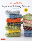 55 Fantastic Japanese Knitting Stitches: (Includes 25 Projects) By Kotomi Hayashi Cover Image