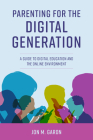 Parenting for the Digital Generation: A Guide to Digital Education and the Online Environment By Jon M. Garon Cover Image