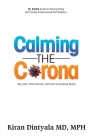 Calming the Corona-Dr. Calm's Guide to Staying Strong and Finding Solace During the Pandemic: (Stay Calm, Think Rational, and Don't Do Anything Stupid By Kiran Dintyala Cover Image