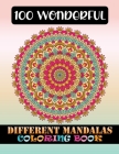 100 Wonderful Different Mandalas Coloring Book: Mandala Coloring Book adult coloring book for serenity & stress relief ... 100 Greatest Mandalas Color By Doreen Meyer Cover Image