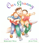 Our Granny By Margaret Wild, Julie Vivas (Illustrator) Cover Image