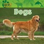 Dogs (Amazing Animals) By Christina Wilsdon Cover Image