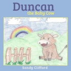 Duncan the Baby Cow: Goes to a New Home Cover Image