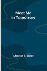 Meet Me in Tomorrow By Chester S. Geier Cover Image