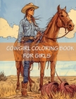 Cowgirl Coloring Book For Girls: 45 Beautiful Western Country Cow Images for Young Girls, Teens and Adults Cover Image