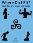 Where Do I Fit? My BDSM Workbook and Guide Cover Image