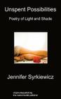 Unspent Possibilities: Poetry Of Light And Shade By Jennifer Syrkiewicz Cover Image