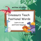 Dinosaurs Teach Positional Words: Learn to use positional language Cover Image