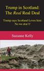Trump in Scotland: The Real Real Deal By Suzanne Kelly, David Milne (Foreword by) Cover Image
