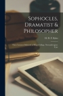 Sophocles, Dramatist & Philosopher; Three Lectures Delivered at King's College, Newcastle-upon-Tyne By H. D. F. (Humphrey Davy Findley) Kitto (Created by) Cover Image