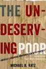 The Undeserving Poor: America's Enduring Confrontation with Poverty: Fully Updated and Revised By Michael B. Katz Cover Image