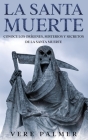 La Santa Muerte: Conoce los Orígenes, Misterios y Secretos de la Santa Muerte Cover Image